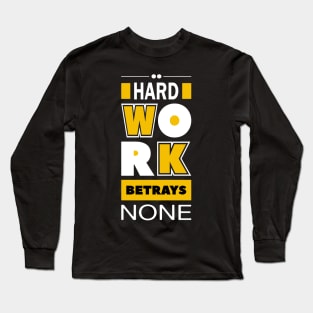 Hard work betrays none Long Sleeve T-Shirt